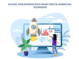 Scaling Your Business with Smart Digital Marketing Techniques